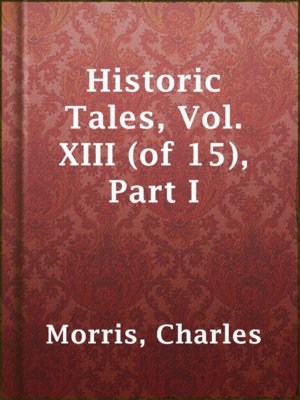 cover image of Historic Tales, Vol. XIII (of 15), Part I